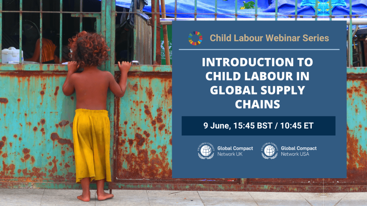 UN Global Compact Local Networks of the UK and US are organizing a webinar series on child labour in supply chains.